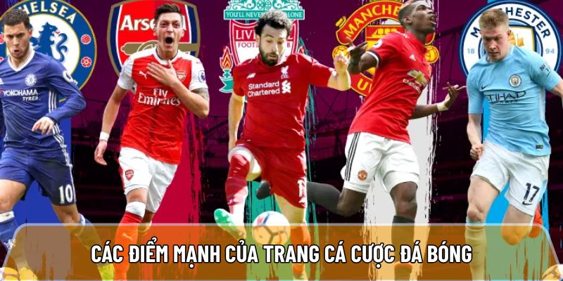 Các điểm mạnh của trang cá cược mà anh em nên biết