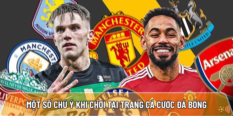 Một số chú ý cần thiết khi chơi tại trang cá cược